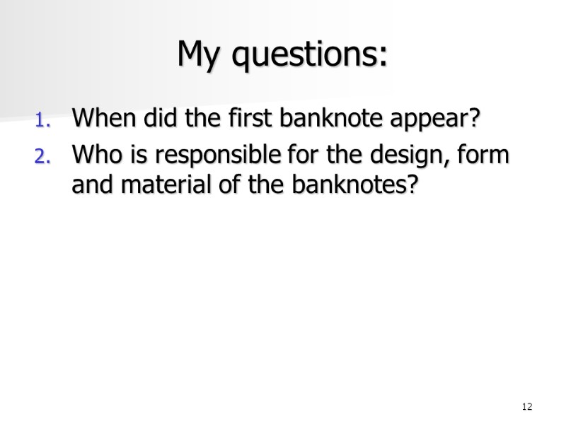 12 My questions: When did the first banknote appear?  Who is responsible for